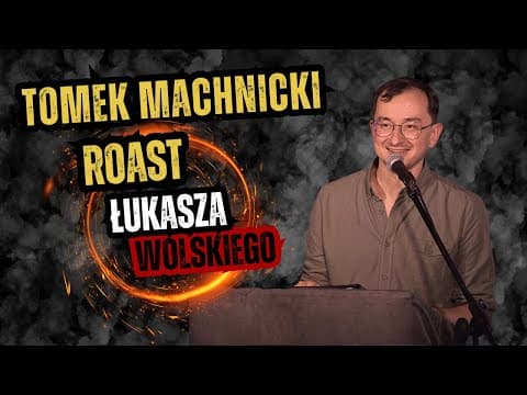 Tomek Machnicki - Roast Łukasza Wolskiego I Stand-up I 2023