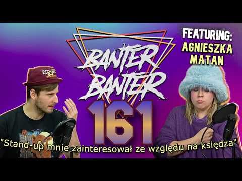 BanterBanter vol.161 - Deltiofilia stosowana feat. Agnieszka Matan