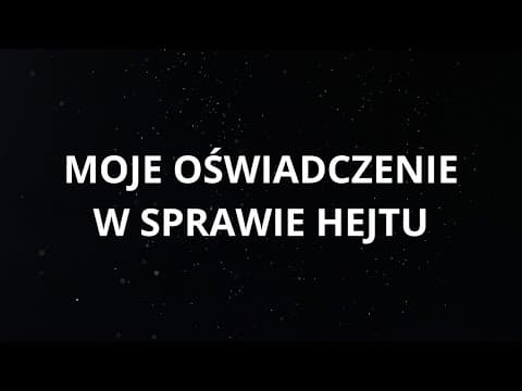 MOJE OŚWIADCZENIE W SPRAWIE HEJTU.