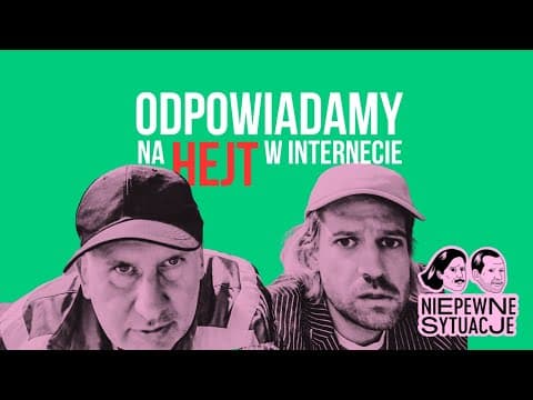 Niepewne Sytuacje: Odpowiadamy na hejt