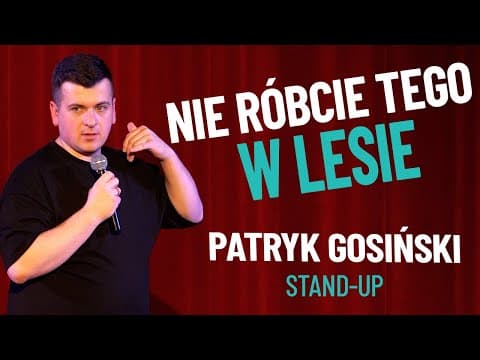 PATRYK GOSIŃSKI - Nie róbcie tego w lesie | stand-up | 2023