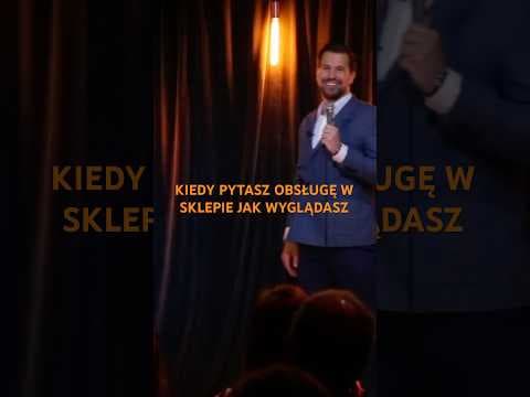Kiedy pytasz obsługę w sklepie jak wyglądasz