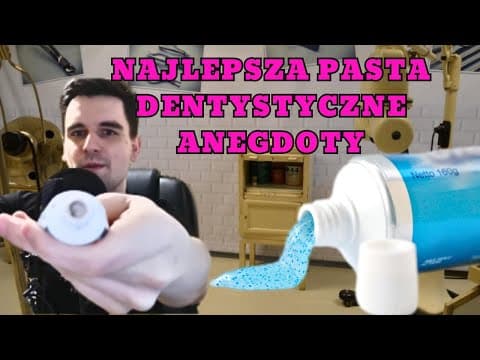 NAJLEPSZA PASTA DO ZĘBÓW. ANEGDOTY Z GABINETÓW DENTYSTYCZNYCH.