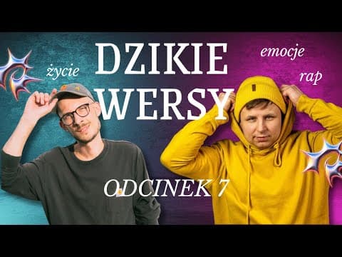 DZIKIE WERSY - Odcinek 7 | Marcel Bieńkowski & Paweł Ścierski | Rap, Flow, Gesty rękami.