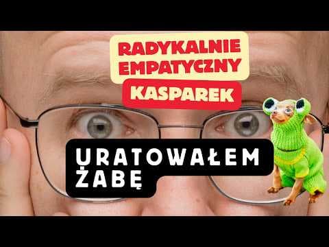 "Uratowałem Żabę" || Radykalnie Empatyczny Kasparek vol 9.