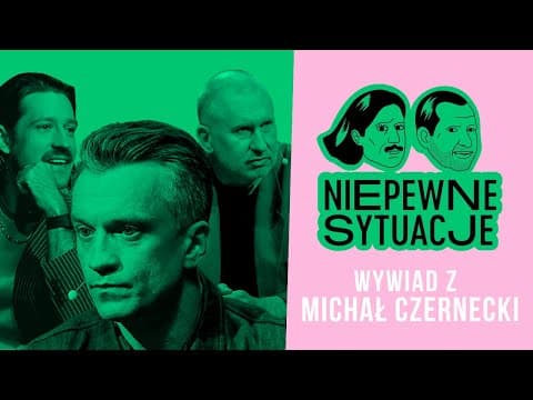 Niepewne Sytuacje: Wywiad z Michał Czernecki