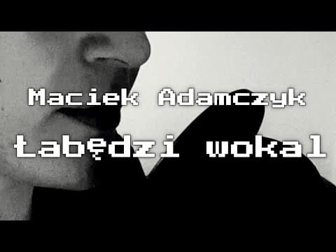 Maciek Adamczyk - Łabędzi wokal