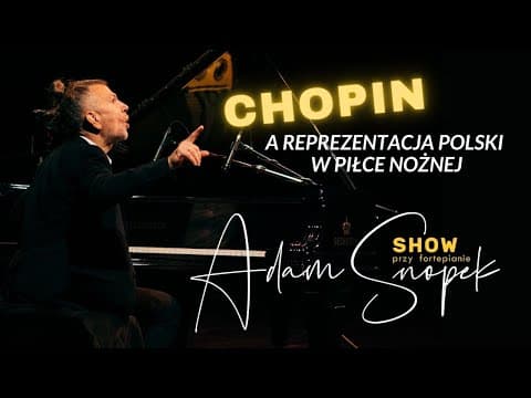 Reprezentacja Polski w Piłce Nożnej i Chopin - Łączy Ich Wiele I Adam Snopek Show przy fortepianie