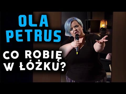 Ola Petrus - Co robię w łóżku? - stand-up