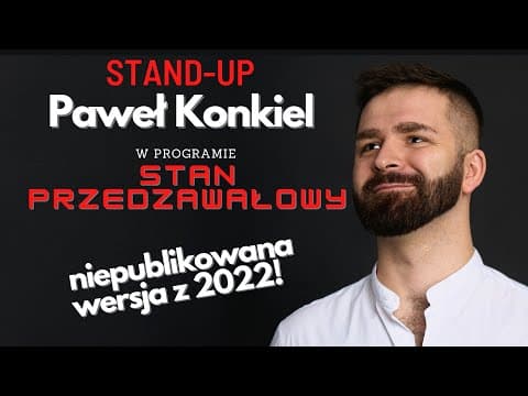 STAN PRZEDZAWAŁOWY stand-up Paweł Konkiel - NIEPUBLIKOWANA WERSJA Z 2022