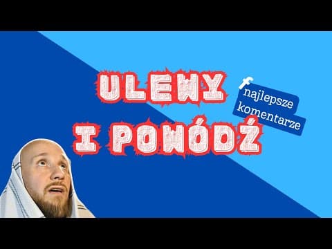 ULEWY I POWÓDŹ | Polska Komentująca odc. 47