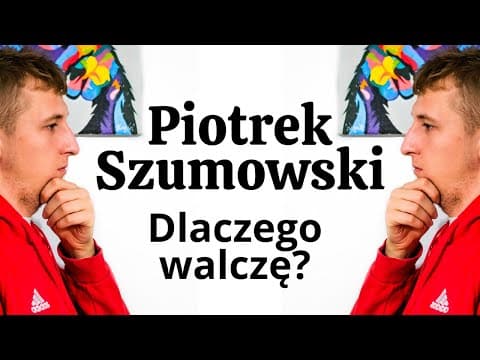 Piotrek Szumowski - Dlaczego walczę?