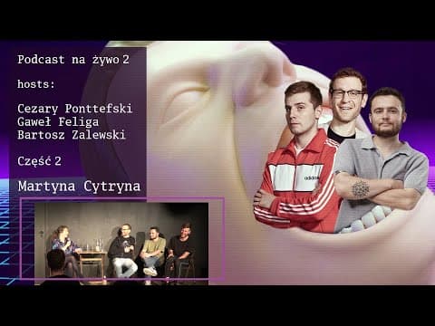Podcast Na Żywo 2: Feliga / Ponttefski / Zalewski feat. Martyna Cytryna cz.2/3