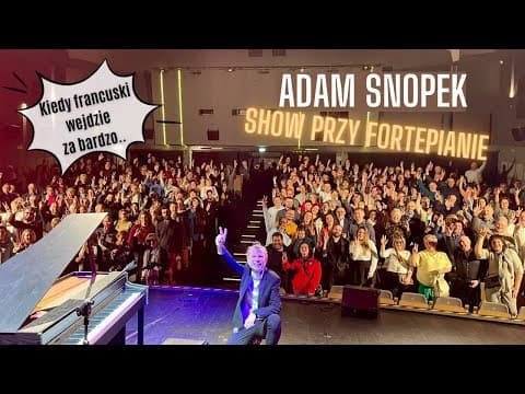 Adam Snopek Show przy fortepianie - Kiedy francuski wejdzie za bardzo Fragmenty show