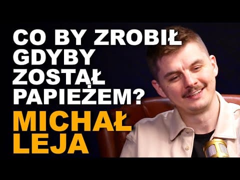 Michał Leja: wiara a religia, żarty z mafii w Wołominie i wściekłość po porażkach w FIFĘ