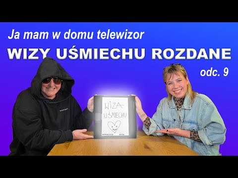 JA MAM W DOMU TELEWIZOR, ODC.9: WIZY UŚMIECHU ROZDANE!