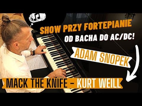 Adam Snopek | MACK THE KNIFE (Kurt Weill) | Od BACHA do AC/DC I Muzyczne show I Pianista na wesoło