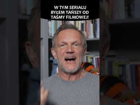 W TYM SERIALU BYŁEM TAŃSZY OD TAŚMY FILMOWEJ!