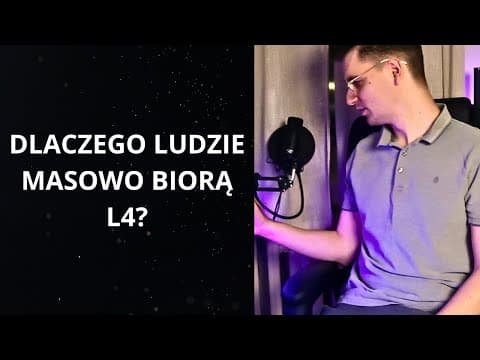 DLACZEGO LUDZIE MASOWO BIORĄ L4?