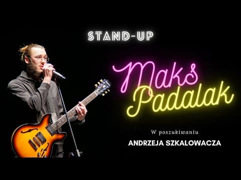 MAKS PADALAK - W poszukiwaniu Andrzeja Szkalowacza | stand-up | 2021