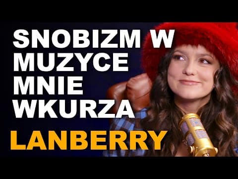 Lanberry: nowa płyta, medycyna estetyczna, snobizm w branży pop i zmęczenie polityką