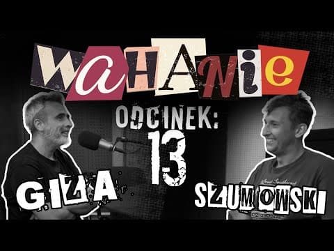 Wahanie podcast Szumowskiego i Gizy odc. 13