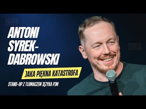 Antoni Syrek-Dąbrowski "Jaka piękna katastrofa" stand-up z polskim tłumaczem języka migowego (PJM)