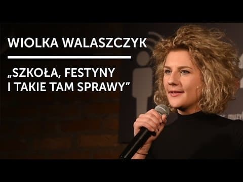 WIOLKA WALASZCZYK - "Szkoła, festyny i takie tam sprawy" | Stand-up