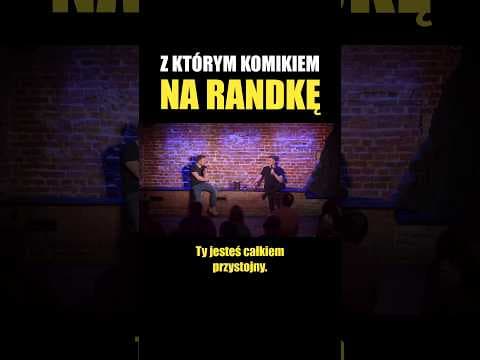 Z KTÓRYM KOMIKIEM NA RANDKĘ