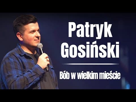 PATRYK GOSIŃSKI - Bób w wielkim mieście | Stand-up | 2022