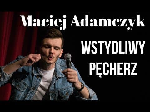 Maciek Adamczyk - Wstydliwy Pęcherz | Stand-up Polska