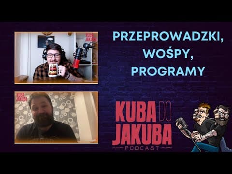 Kuba do Jakuba Podcast N.E. - Przeprowadzki, WOŚPY, Programy