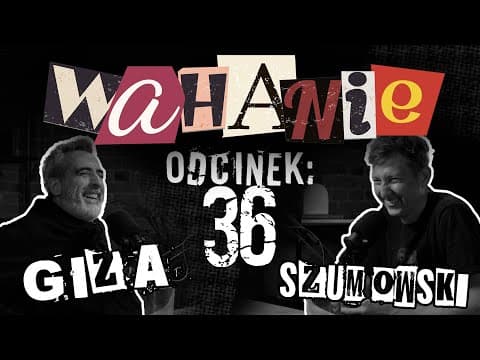 Wahanie podcast Szumowskiego i Gizy odc. 36