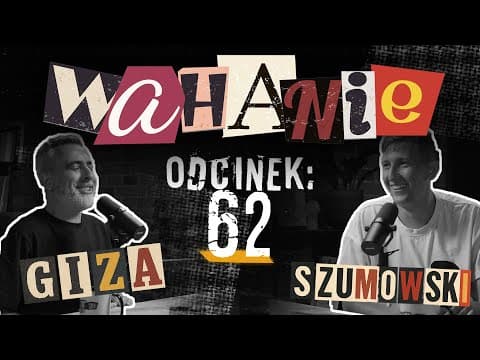 Wahanie podcast Szumowskiego i Gizy odc. 62