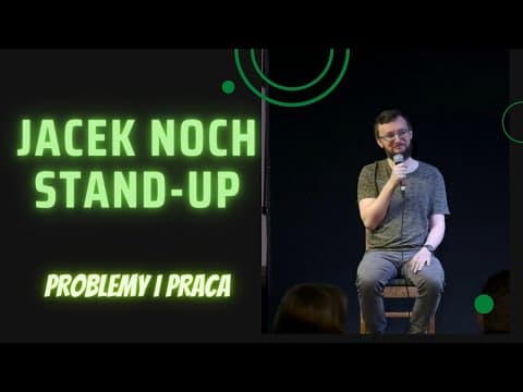 Jacek Noch stand-up - Problemy i praca