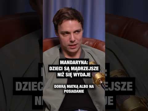 „Dzieci są mądrzejsze niż nam się wydaje!” @Mandaryna_Official