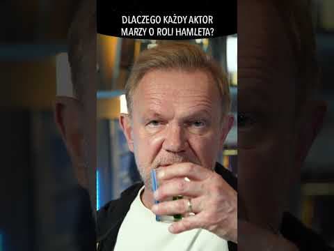 DLACZEGO KAŻDY AKTOR MARZY O ROLI HAMLETA?