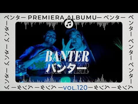 BanterBanter vol.120 - Odsłuchowisko