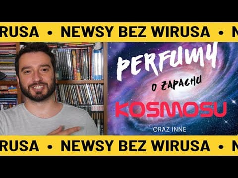 Perfumy o zapachu kosmosu | NEWSY BEZ WIRUSA | Karol Modzelewski