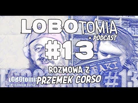 PODCAST | LOBOtomia 13 z Przemkiem Corso