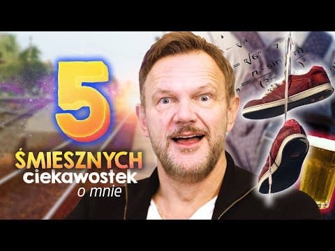 5 ŚMIESZNYCH CIEKAWOSTEK O MNIE