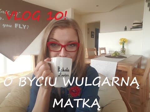 Jestem wulgarną matką - VLOG.11.