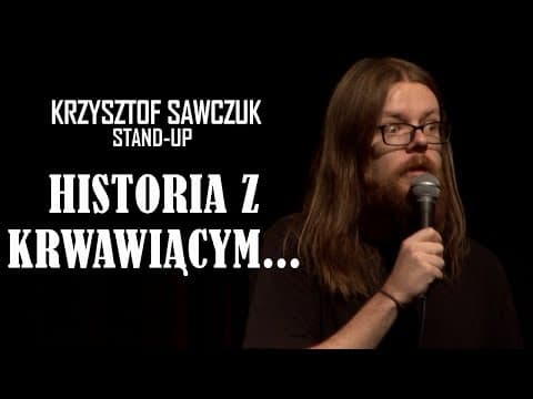 Historia z krwiawiącym... | Krzysztof Sawczuk Stand-up