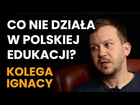 Kolega Ignacy o systemie edukacji i problemach, z którymi Polska musi się zmierzyć