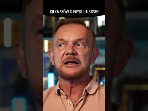 KILKA SŁÓW O ERYKU LUBOSIE!