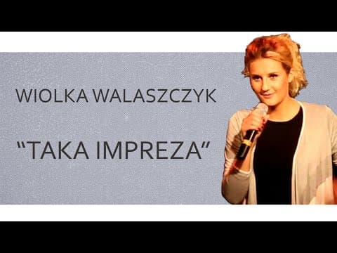 WIOLKA WALASZCZYK- "Taka impreza" | Stand-up