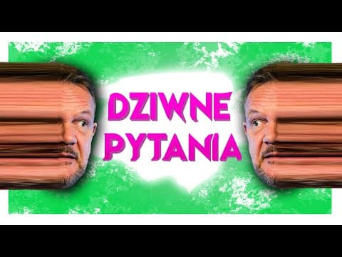 PYTANIA ZBYT DZIWNE, ŻEBY DOSTAĆ SIĘ DO Q&A