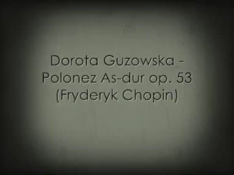 Dorota Guzowska - Polonez As-dur op. 53 (Fryderyk Chopin)