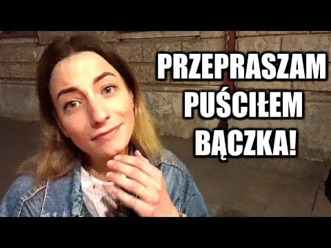 PRZEPRASZAM PUŚCIŁEM BĄCZKA