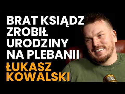 Łukasz Kowalski: imprezy na plebanii, brat ksiądz, wada słuchu i standup Abelarda Gizy we wsi Cisie